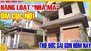 ÔM CỤC NỢ! Hàng Loạt "NHÀ M.A" Nằm BẤT ĐỘNG / Khu Dân Cư THỦ ĐỨC VÙNG VEN / Sài Gòn Hôm Nay