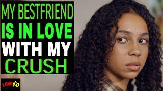 My Best Friend Is IN LOVE With My CRUSH, She Instantly Regrets it | LOVE XO