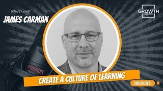 Create a Culture of Learning with James Carman at Callibrity