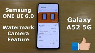 Samsung One UI 6.0 Camera Watermark Feature - 3 Improvements ! Galaxy A52 !!