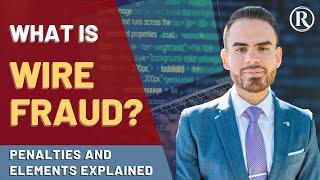 Wire Fraud Charge: Penalties and Elements Explained by Federal Defense Attorney