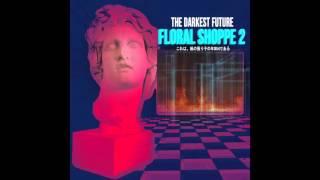 THE DARKEST FUTURE : FLORAL SHOPPE 2