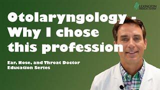 Otolaryngology - Why I chose this specialty.