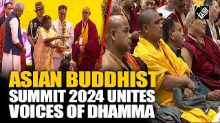 First Asian Buddhist Summit 2024 brings together diverse voices of Dhamma