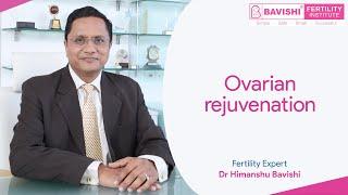 Ovarian rejuvenation | Video by Fertility Expert Dr Himanshu Bavishi