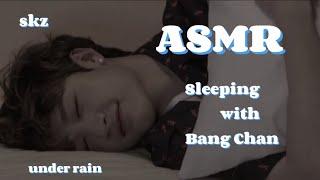 Sleeping with Bang Chan asmr/cute talk, kiss, rain/#skz