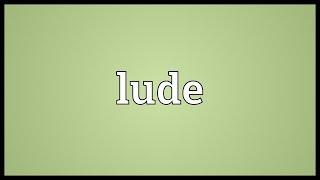 Lude Meaning