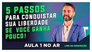 5 passos para começar investir para a sua liberdade financeira se você ganha pouco.