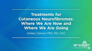 NF Summit 2024: Treatments for Cutaneous Neurofibromas: Where We Are Now and Where We Are Going