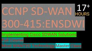 CCNP SD-WAN 300-415:ENSDWI  - Implementing Cisco SDWAN Solutions  - Full Course