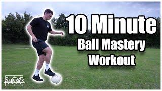 10 Minute Ball Mastery Workout | How To Improve Your Ball Control For Football