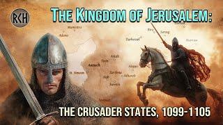 The Crusader States: The Early History After the First Crusade, 1099-1106 - FULL DOCUMENTARY