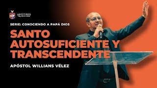 Santo, autosuficiente y trascendente | Apóstol Willians Vélez