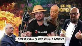 Ce ne enervează #11 - Despre Varan și alte animale politice