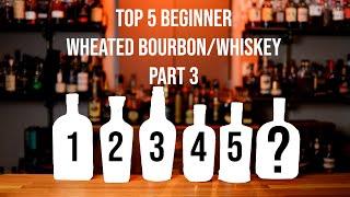 Top 5 Beginner Wheated Bourbon/Whiskey Part 3