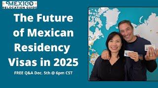 The FUTURE of Mexican Residency Visas in 2025