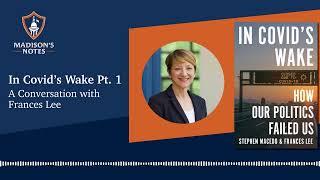 S4E29 Pt. 1 In Covid’s Wake: How our Politics Failed Us: A Conversation with Frances Lee