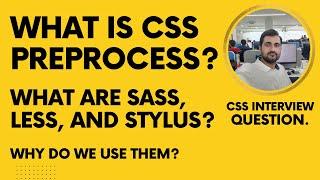 What is a CSS Preprocessor? What are Sass, SCSS, Less, and Stylus? Why do we use them?