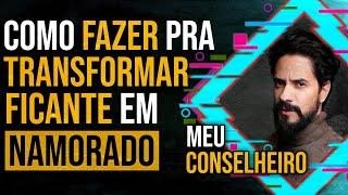 MEU CONSELHEIRO (GUILHERME MAOLI) - COMO FAZER PRA TRANSFORMAR FICANTE EM NAMORADO? #186