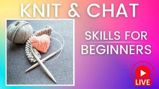 Knit & Chat: BEST Skills for Beginner Knitters!