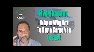 Five Reasons Why or Why Not to Buy a Cargo Van in 2024 | Sprinter Van @giggeezer