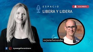 Espacio Libera y Lidera  Sr. Javier Hernández