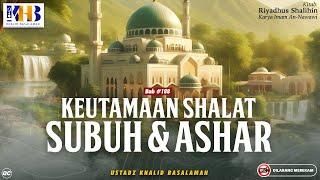 Riyadhush Shalihin Bab #188 - #189:  Keutamaan Shalat Subuh dan Ashar - Khalid Basalamah
