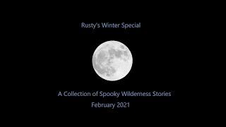 Rusty's Winter Special: A Compilation of Spooky Wilderness Stories