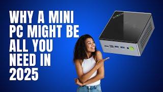 Why a Mini PC Might Be All You Need in 2025