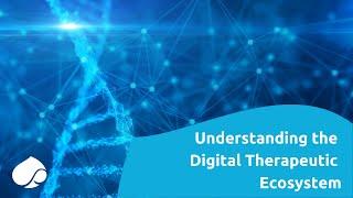 Understanding the Digital Therapeutics ecosystem