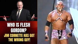 Who is Flesh Gordon? Jim Cornette has got the wrong guy! (Flesh Gordon WWE Tryout)