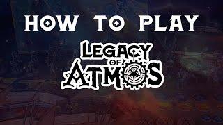How to Play Legacy of Atmos!