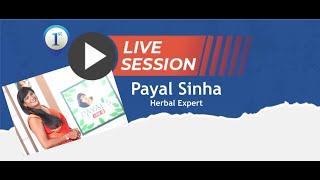 FIRST FACEBOOK LIVE SESSION- HERBAL REMEDIES THANKS FOR JOINNING US LIVE | PAYAL SINHA