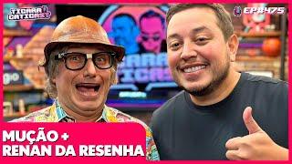 MUÇÃO E RENAN DA RESENHA -  TICARACATICAST | EP 475