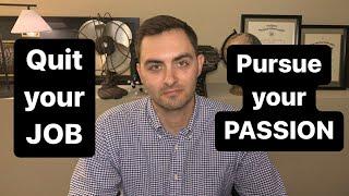 Quit Your JOB and Pursue Your PASSION (3 Steps to Success)