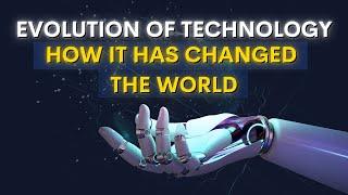 The Evolution of Technology |How It has Changed The World|