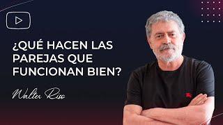 ¿Qué hacen las parejas que funcionan bien? - Walter Riso