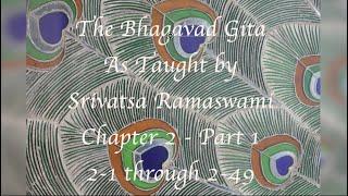 Bhagavad Gita Chapter 2 Part 1 Taught by Srivatsa Ramaswami