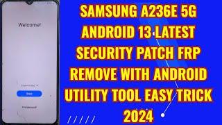 Samsung A236E 5G|Android 13 Latest Security patch|Frp Remove With Android utility tool 2024