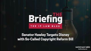 The Briefing by the IP Law Blog: Senator Hawley Targets Disney with So-Called Copyright Reform Bill