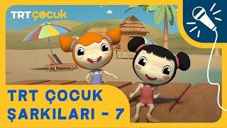  TRT Çocuk Şarkıları - 7 | Yepyeni ve Eğitici Şarkılar