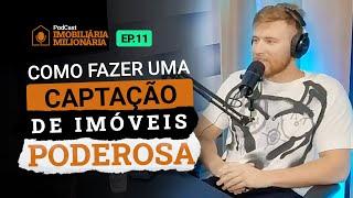 COMO FAZER UMA CAPTAÇÃO DE IMÓVEIS PODEROSA - Imobiliária Milionária #EP11