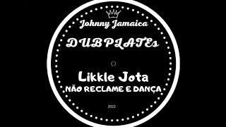 Likkle Jota - Não Reclame e Dança (Dubplate)