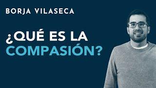 ¿Qué es la compasión?