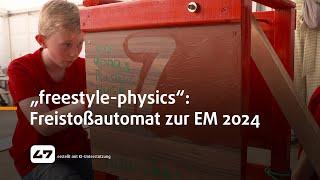 STUDIO 47 .live | SCHÜLERWETTBEWERB „FREESTYLE-PHYSICS“: FREISTOSSAUTOMAT ZUR EM 2024