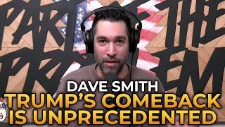 Dave Smith - Why Trump's Comeback Is Unprecedented