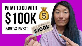 What To Do With $100k In Cash – Should You Save Or Invest It?