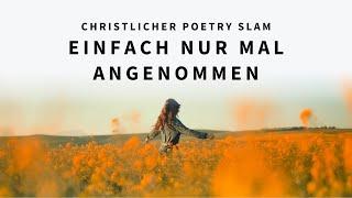 Einfach nur mal angenommen - Anna-Lena Rose | Christlicher Poetry Slam