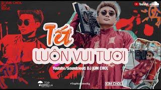 TẾT LUÔN VUI TƯƠI #1 - DJ KIM CHOL