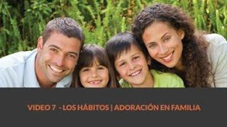 7 Los hábitos | Adoración en Familia